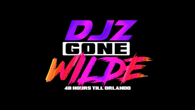 DJZ Gone Wilde: 48 Hours Till Orlando