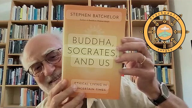"The Ethics of Uncertainty" With Stephen Batchelor