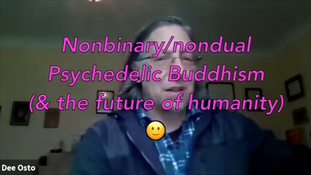 "Nonbinary/nondual Psychedelic Buddhism (& the future of humanity)"