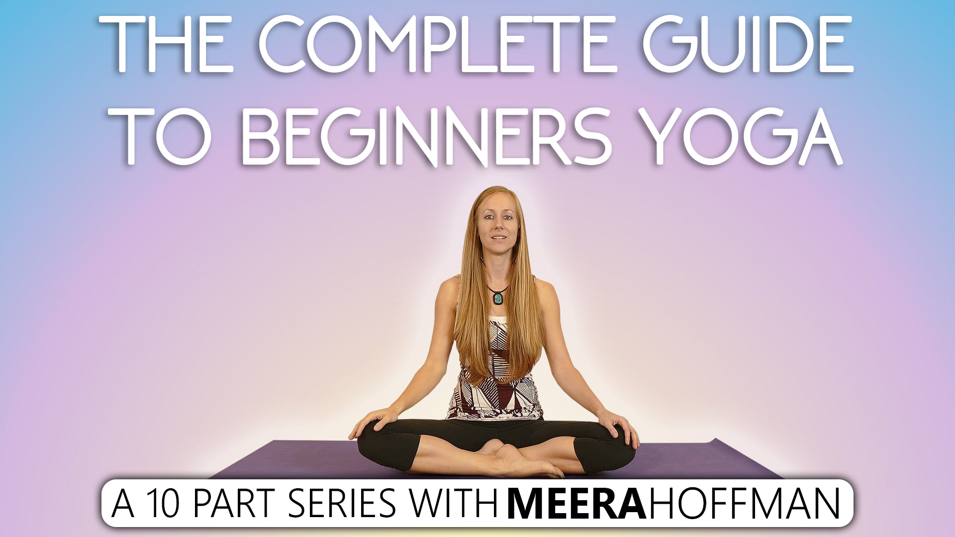 The Complete Guide To Beginners Yoga