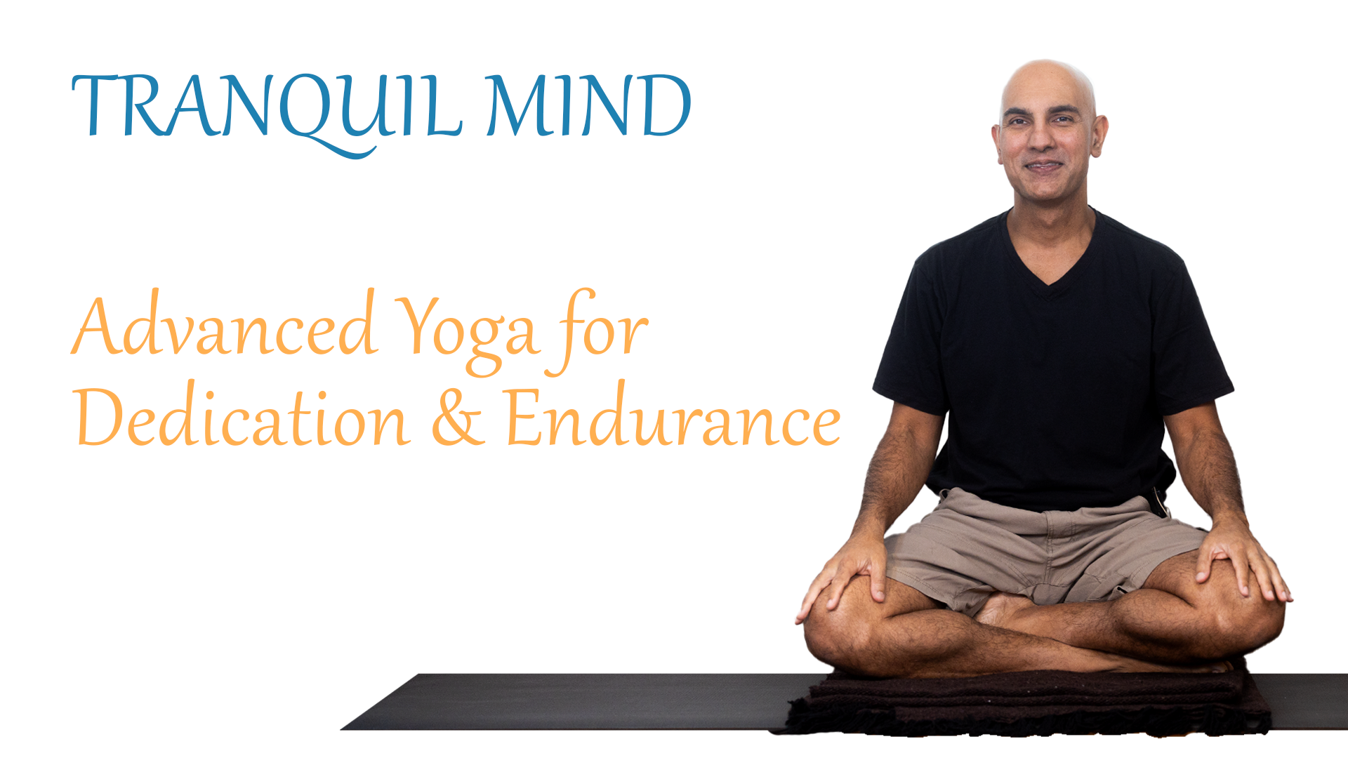 Yoga Tranquil Mind | Advanced Yoga for Dedication & Endurance