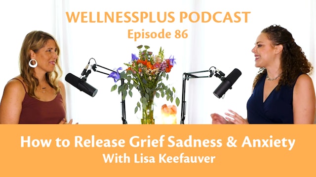How to Release Grief, Sadness & Anxiety with Grief Counselor Lisa Keefauver