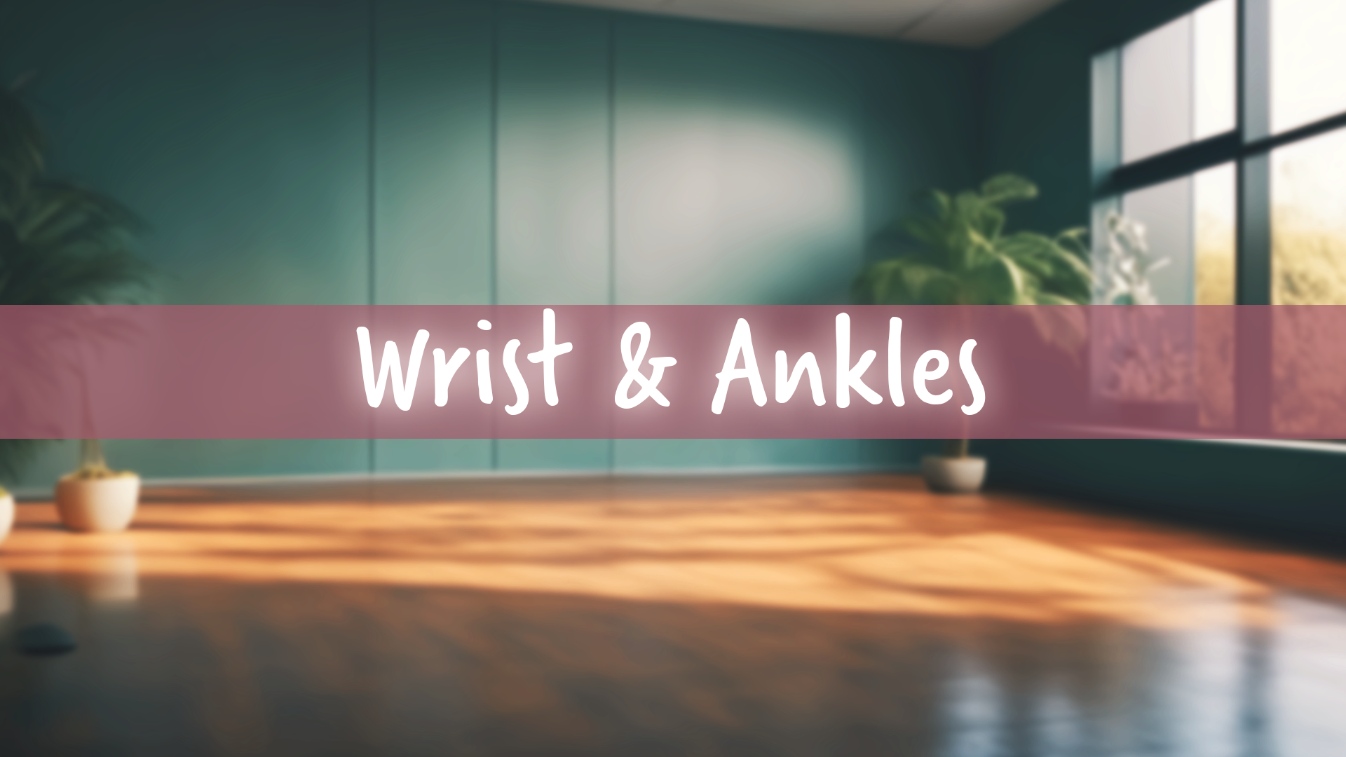 Wrist & Ankle Awakening: Strengthening and Mobility