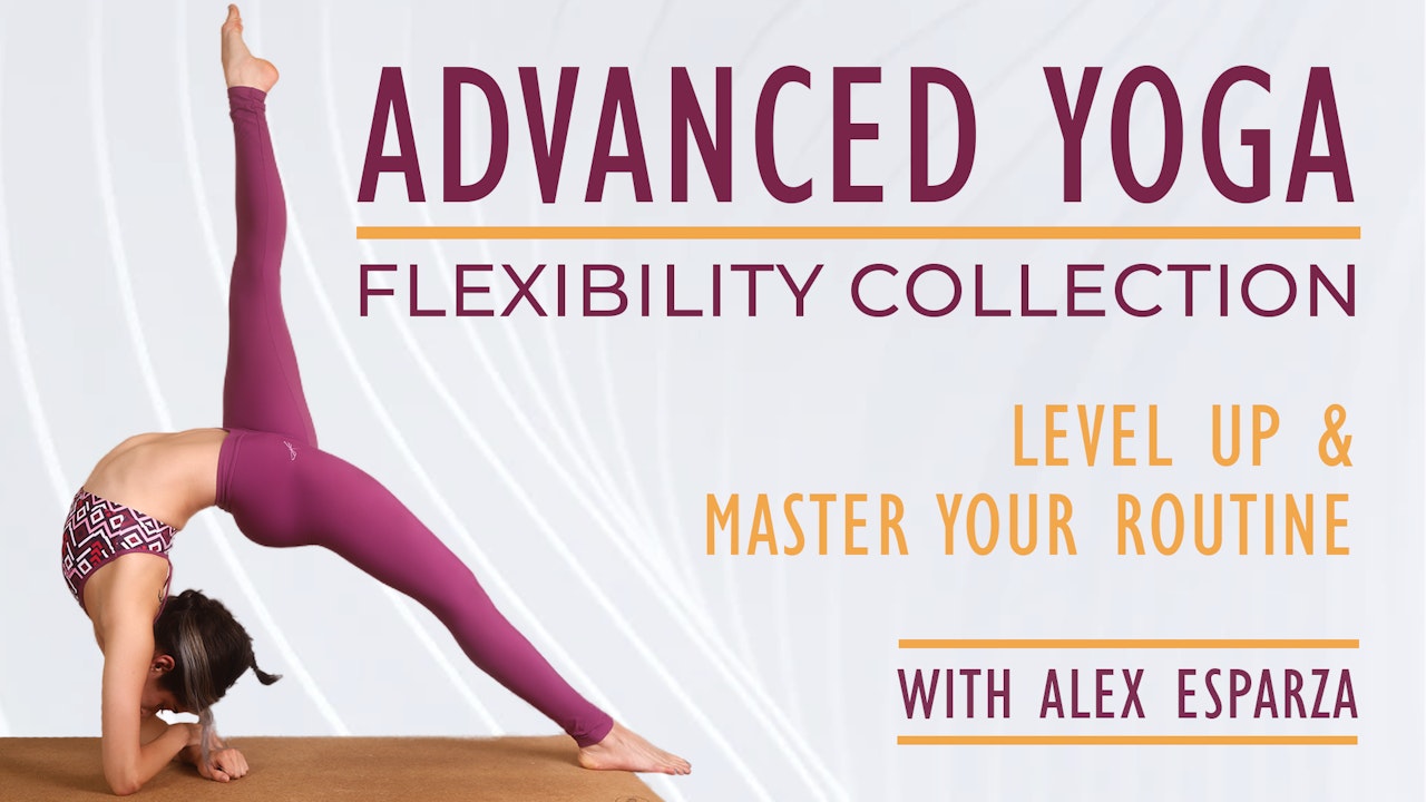Advanced Yoga Flexibility Collection | with Alex