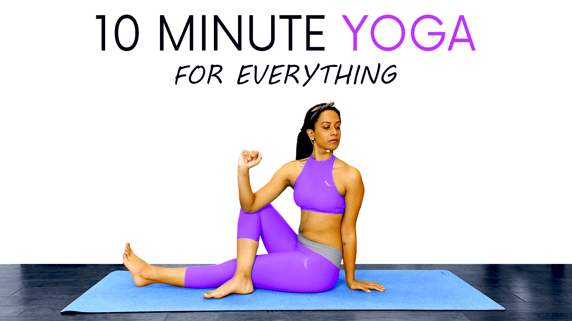 10 Minute Yoga for Everything with Sheena Sharma