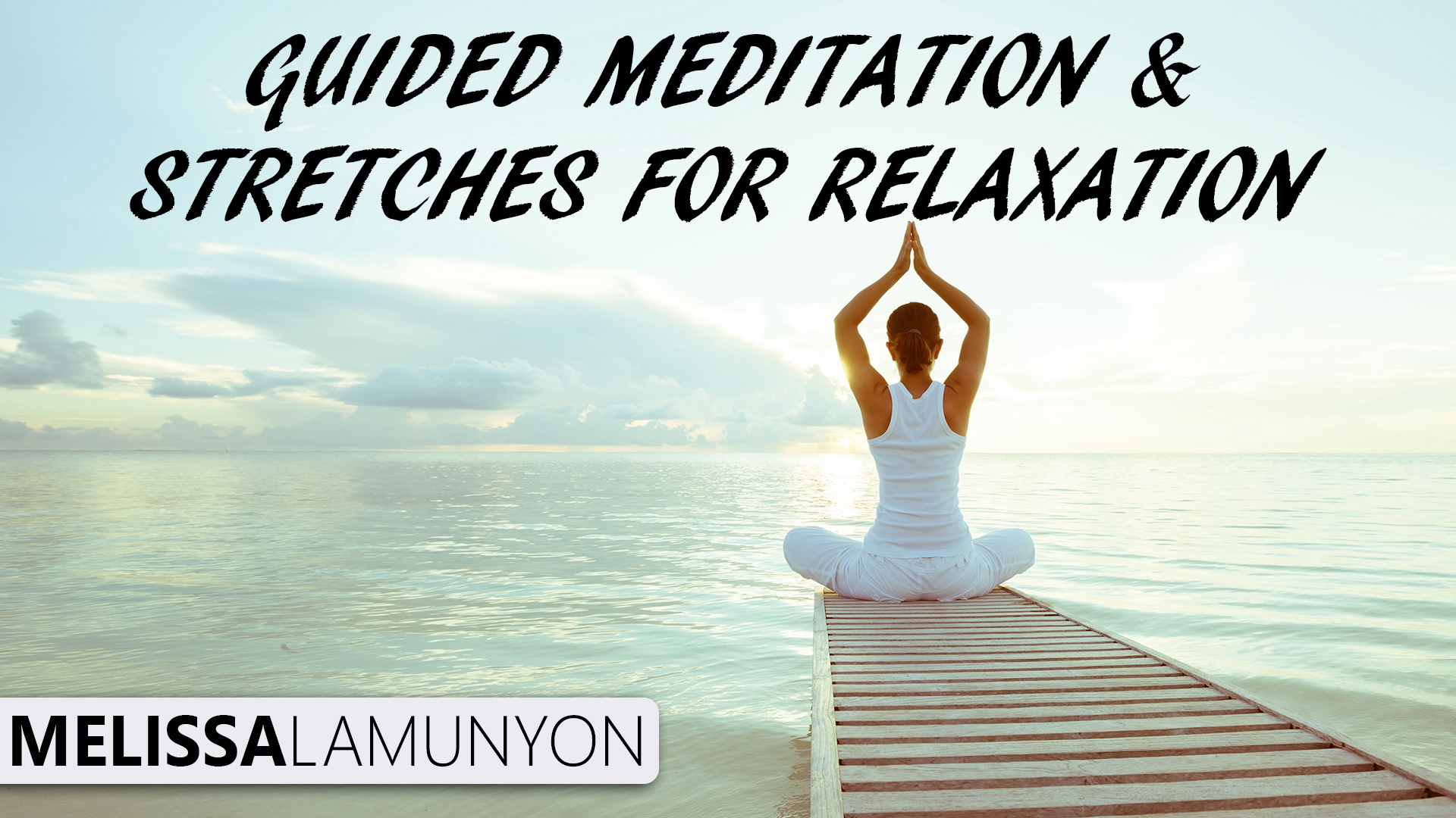 Guided Meditation & Stretches For Relaxation