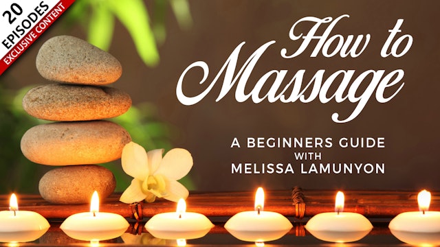 How To Massage: A Beginners Guide With Melissa LaMunyon