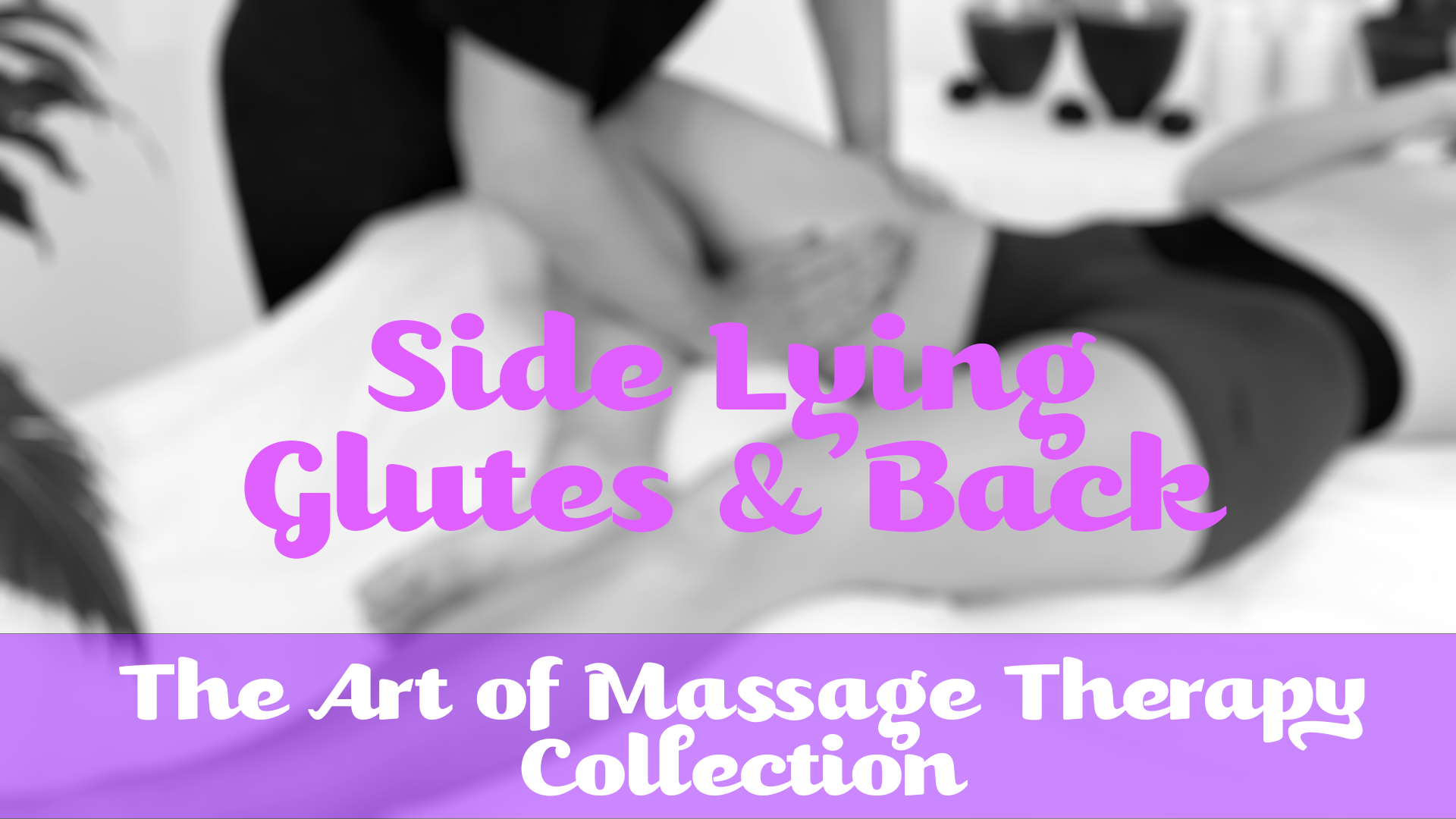 Side Lying Glutes & Back | Art of Massage Therapy