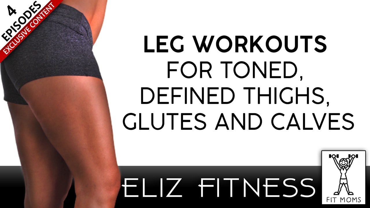 Leg Workouts for Toned, Defined Thighs, Glutes and Calves