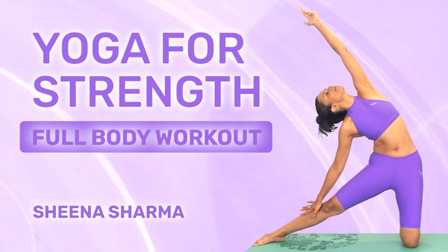 Yoga for Strength Series | with Sheena Sharma