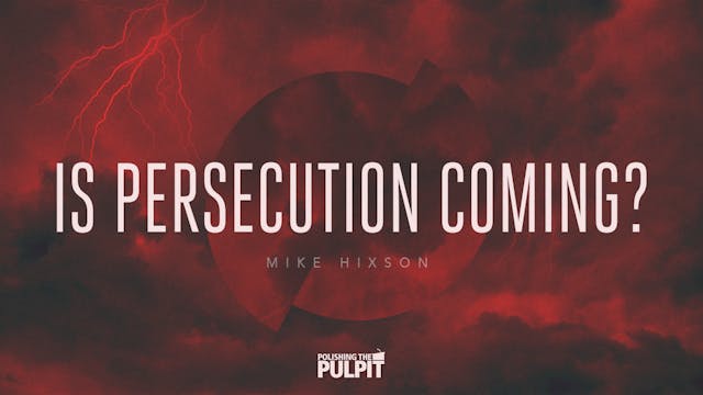 Is Persecution Coming? | Mike Hixson