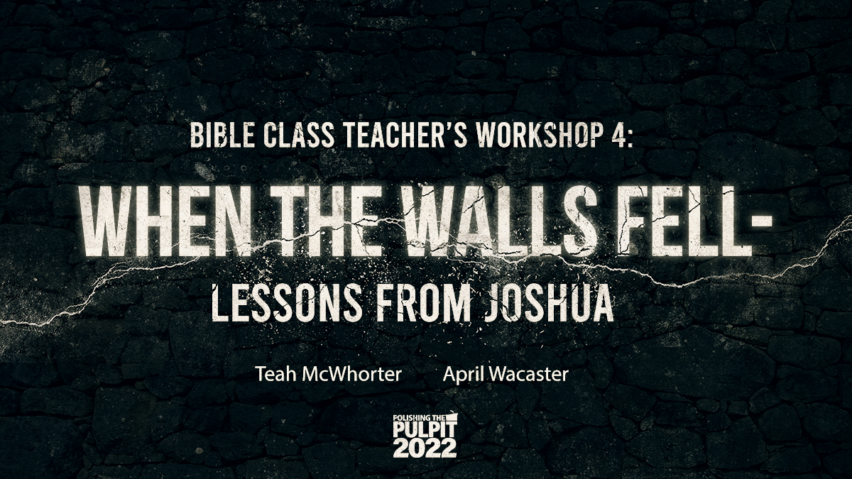 Bible Class Teachers' Workshop 4: When the Walls Fell-Lessons from Joshua