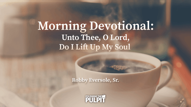 Morning Devotional: Unto Thee O Lord ...