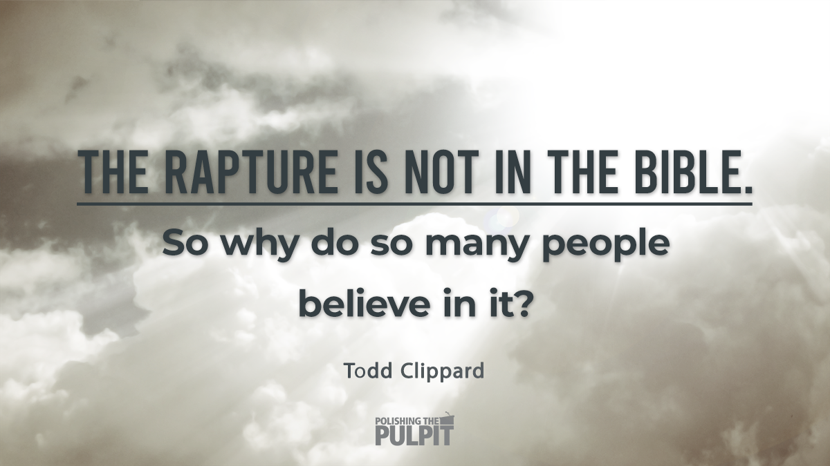 Why Do So Many People Believe in the Rapture? | Todd Clippard