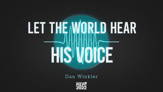 Let the World Hear His Voice | Dan Wi...