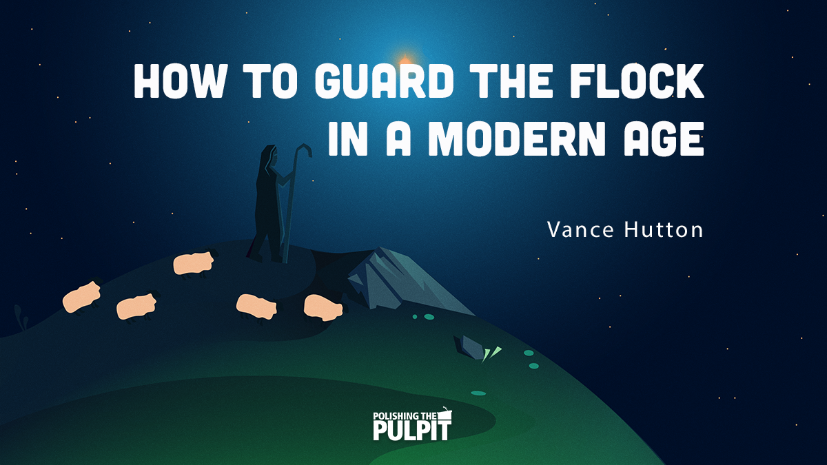 How To Guard The Flock In a Modern Age | Vance Hutton