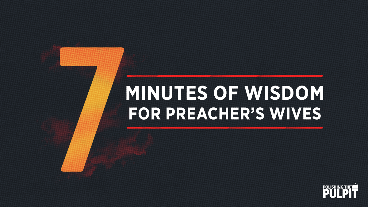 Seven Minutes of Wisdom for Preacher's Wives