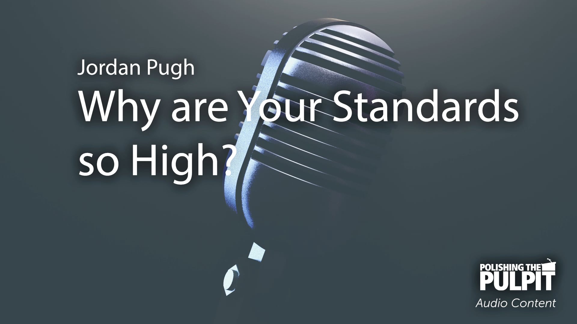 Jordan Pugh: Why Are Your Standards So High? (Podcast)