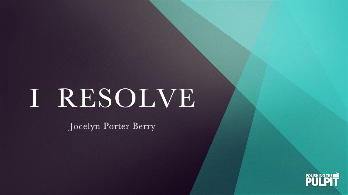 I Resolve | Jocelyn Porter Berry