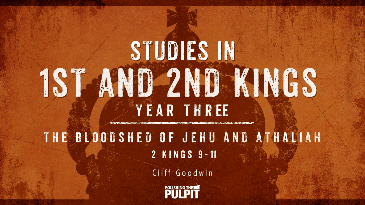 Studies in 1 and 2 Kings, Year Three: 2 Kings 9–11 | Cliff Goodwin