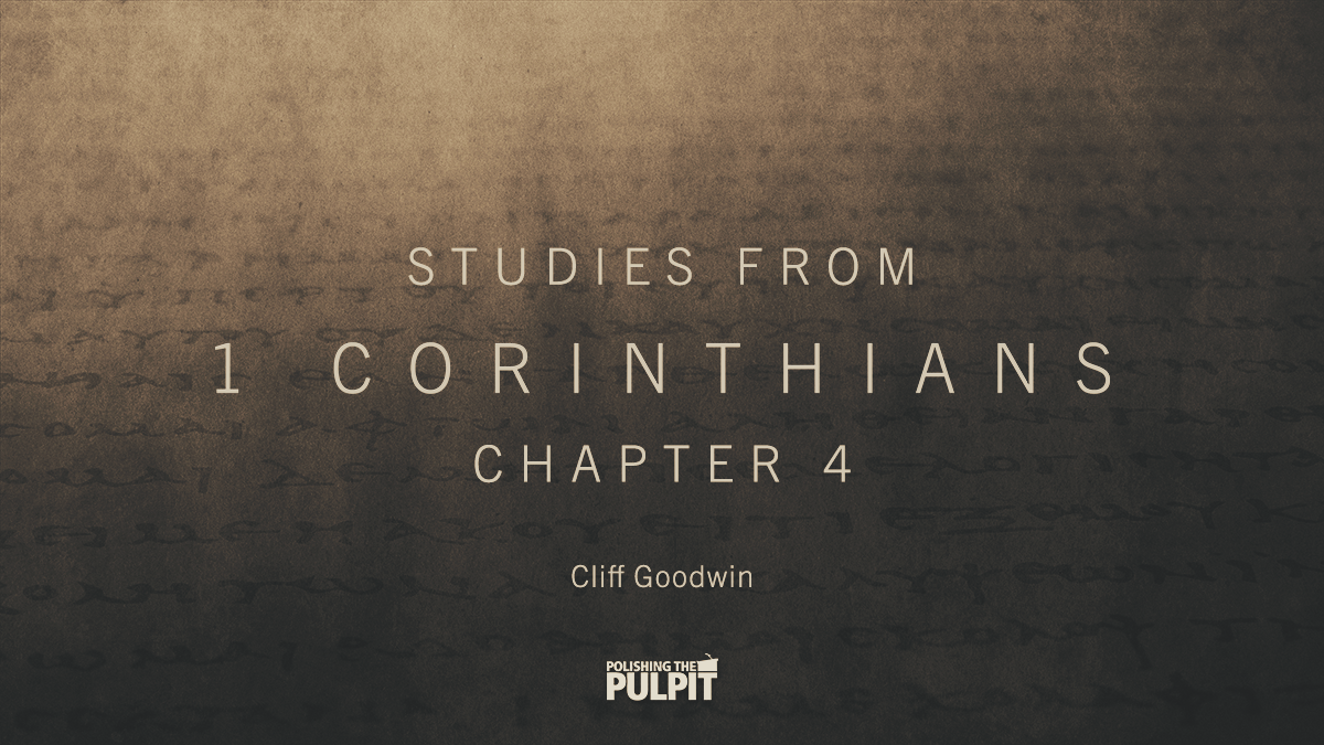 Studies From 1 Corinthians Chapter 4 | Cliff Goodwin