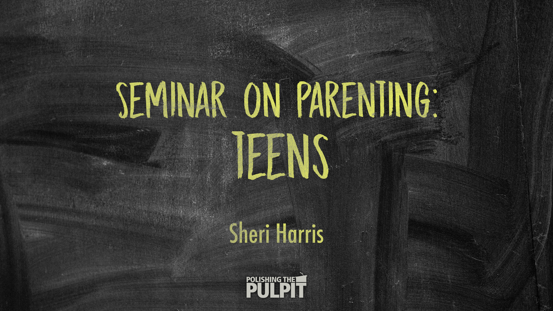 Seminar on Parenting: Teens | Sheri Harris