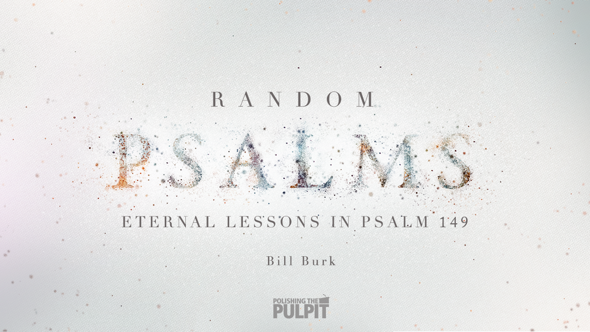 Random Psalms: Eternal Lessons in Psalm 149 | Bill Burk