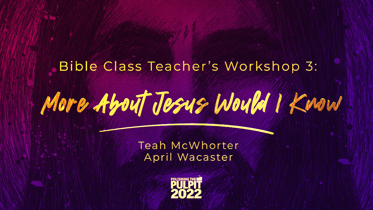 Bible Class Teachers' Workshop 3: More About Jesus Would I Know