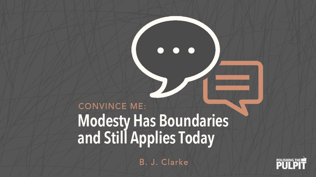 "Convince Me": Modesty Has Boundaries and Still Applies Today | B.J. Clarke
