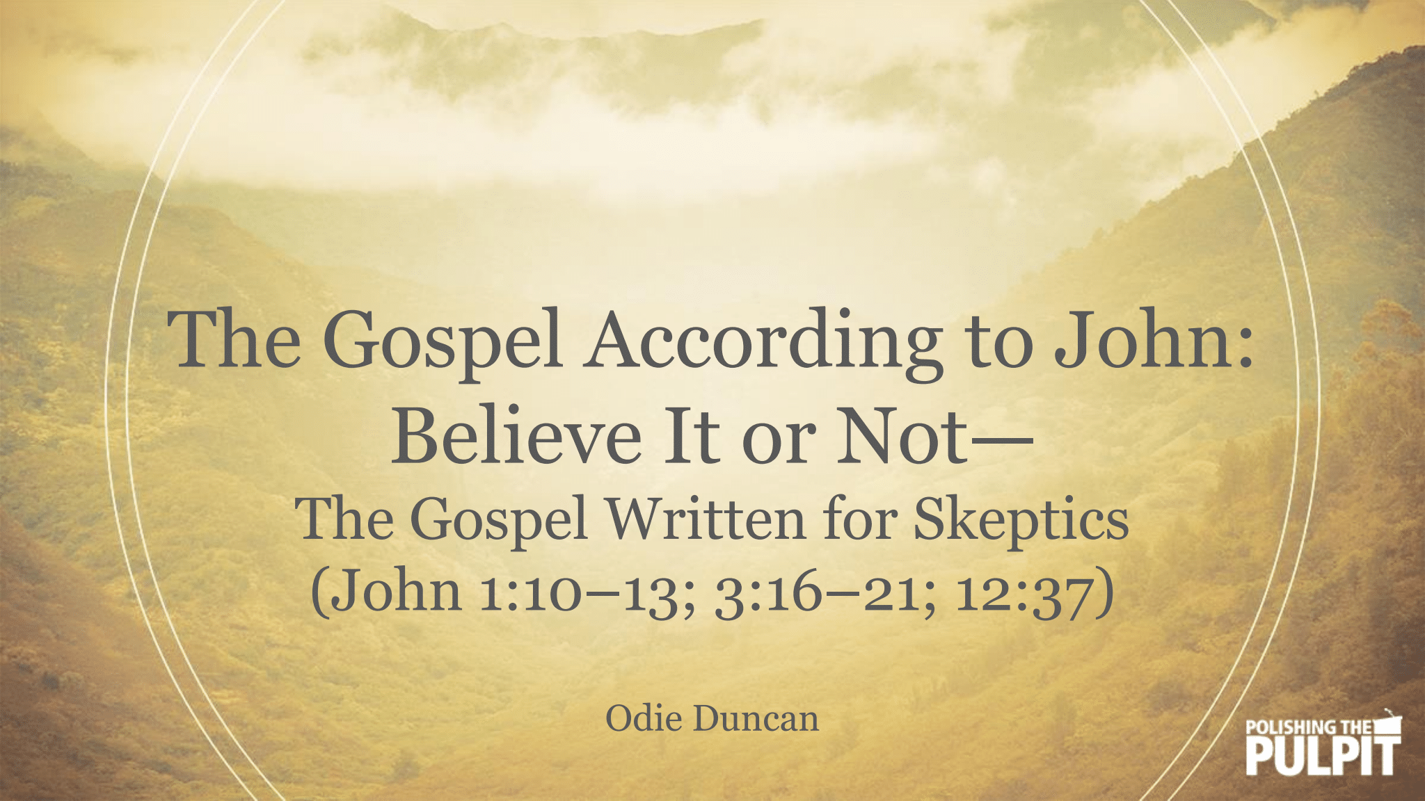 Believe It or Not - The Gospel Written for Skeptics | Odie Duncan