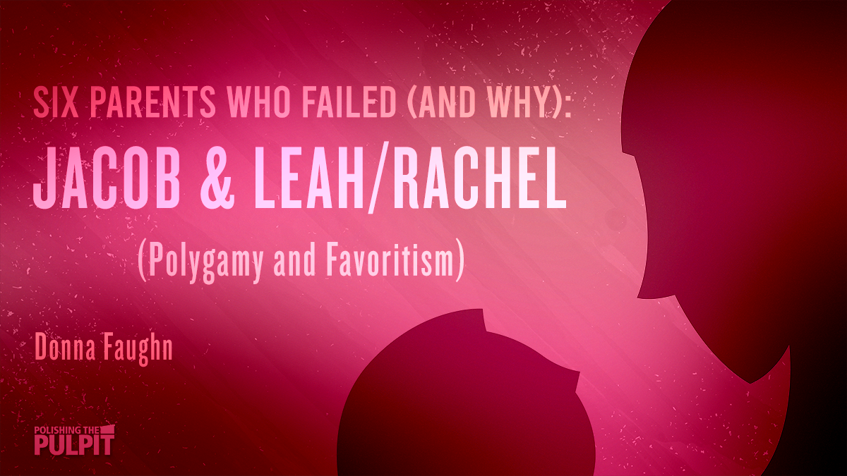 Six Parents Who Failed and Why: Jacob and Leah/Rachel | Donna Faughn