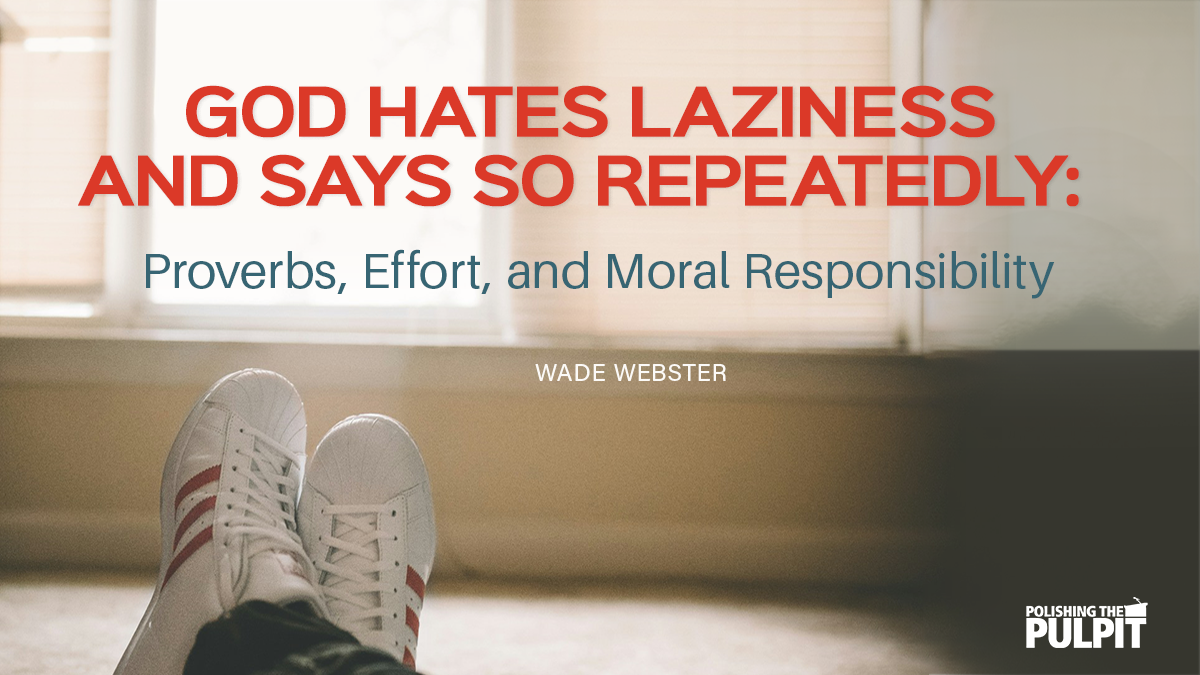 God Hates Laziness - And Says So Repeatedly | Wade Webster