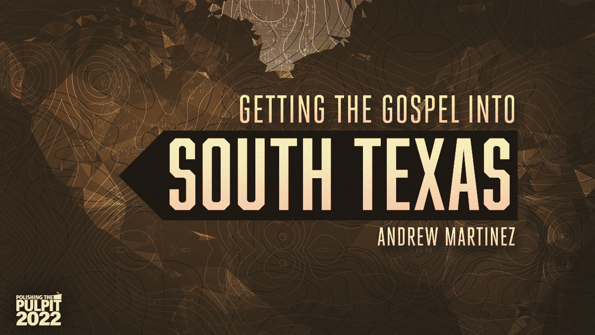 Getting the Gospel into South Texas | Andrew Martinez