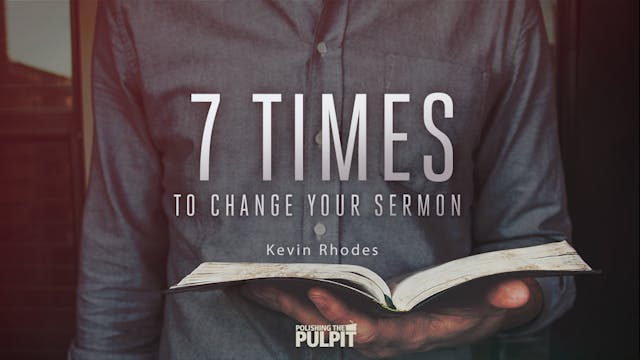 Seven Times to Change Your Sermon | K...