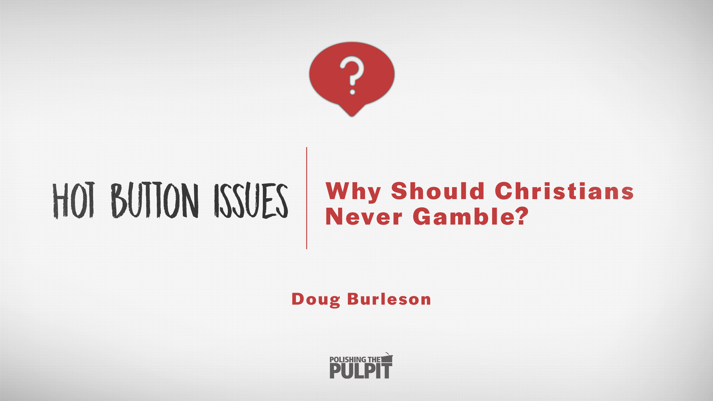 Hot Button Issues: Why Should Christians Never Gamble | Doug Burleson