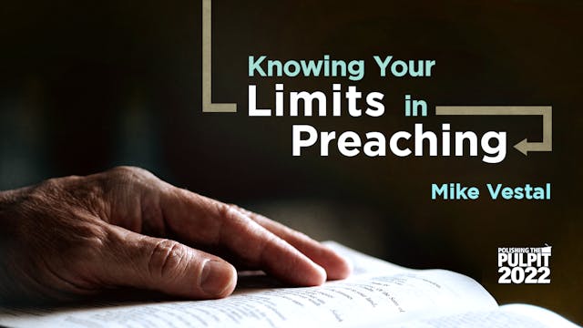 Knowing Your Limits In Preaching | Mi...