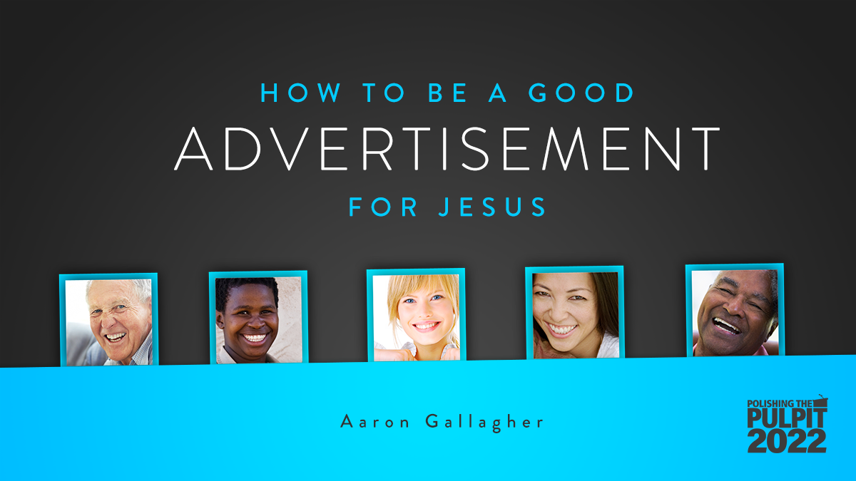 How to Be a Good Advertisement for Jesus | Aaron Gallagher
