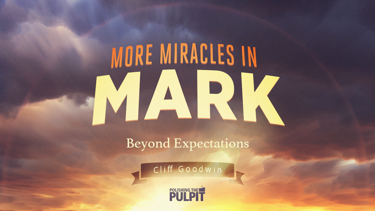 More Miracles in Mark: Beyond Expectations (5:21-24, 35-42) | Cliff Goodwin