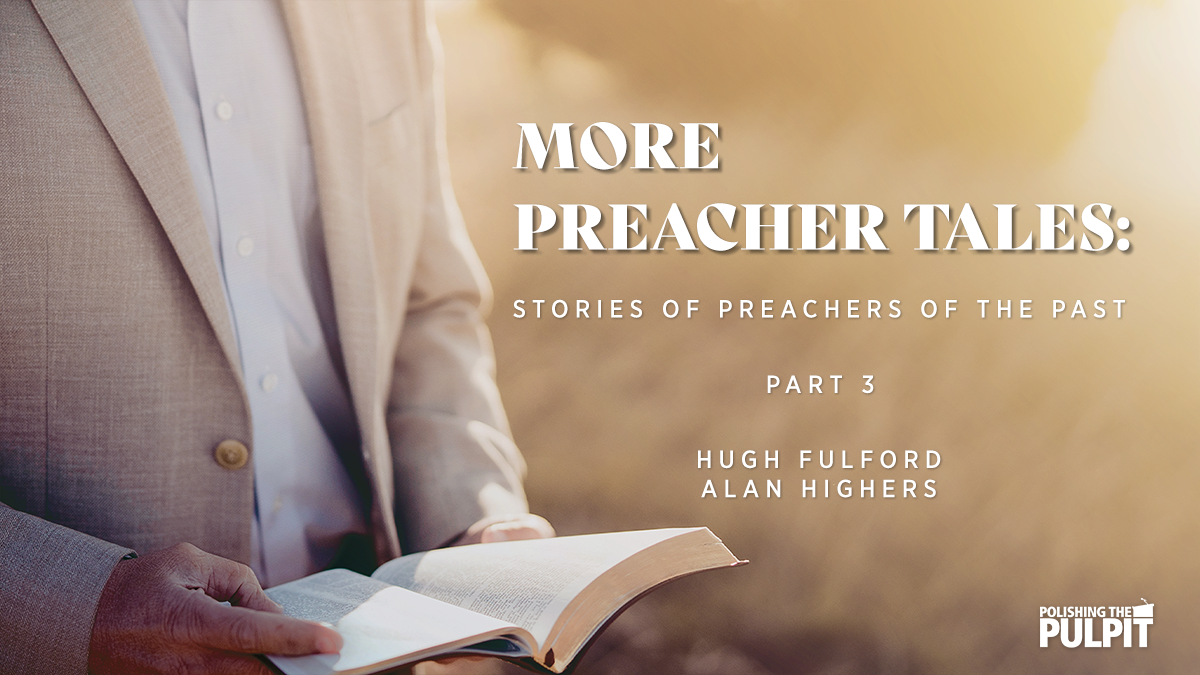 More Preacher Tales: Stories of Preachers of the Past (Part 3)