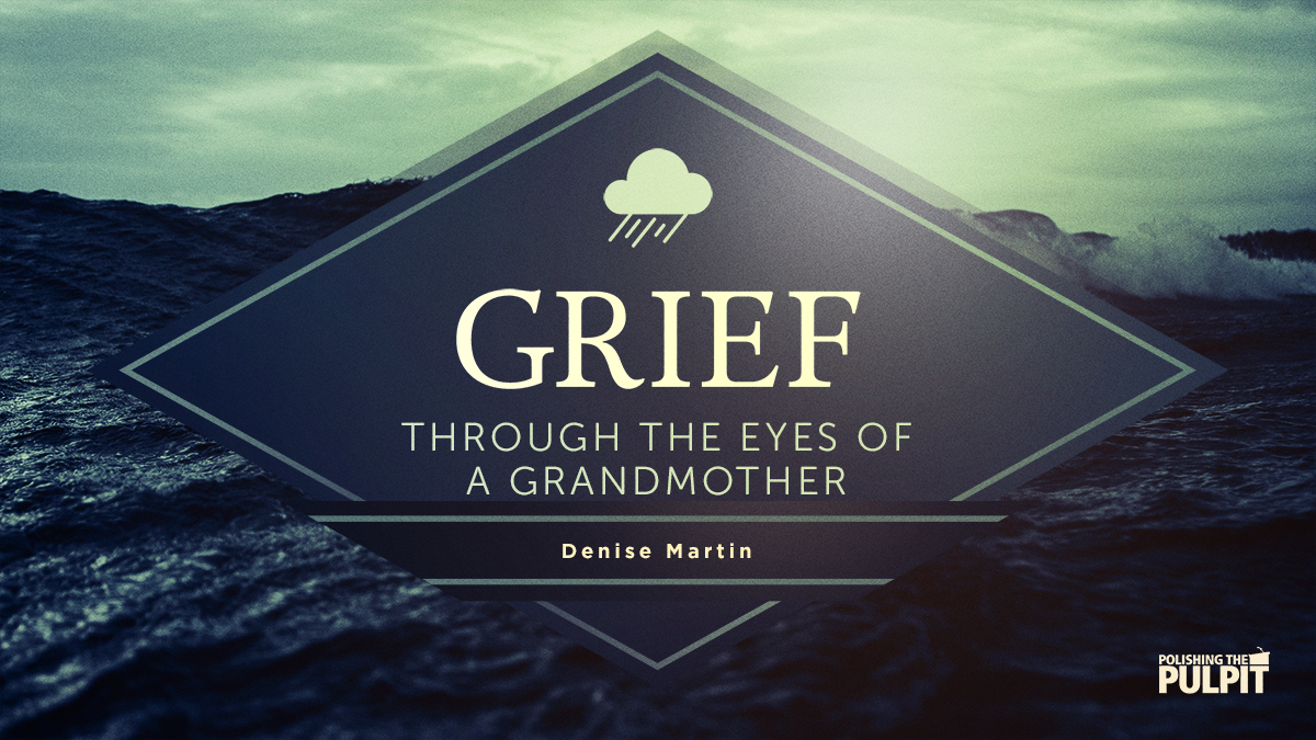 Grief Through the Eyes of a Grandmother | Denise Martin