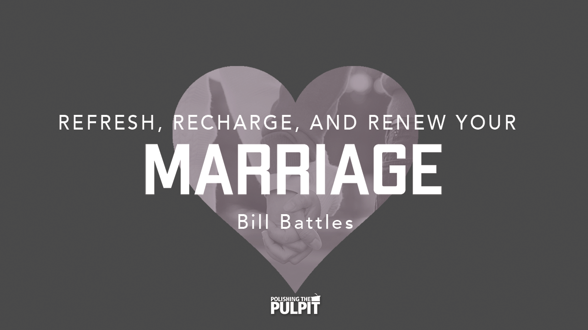 Refresh, Recharge, and Renew Your Marriage | Bill Battles