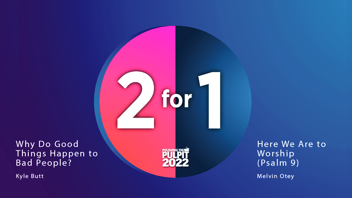 2 for 1: Why Do Good Things Happen to Bad People; Here We Are to Worship