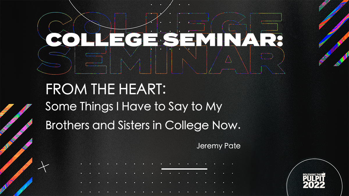 Things I Have to Say to My Brothers and Sisters in College Now | Jeremy Pate