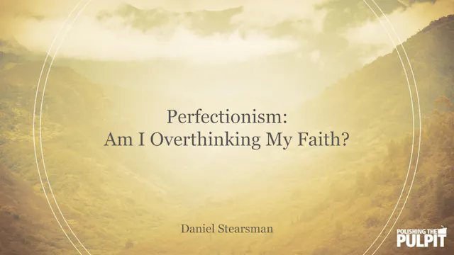 Perfectionism: Am I Overthinking My F...