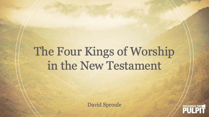 The Four Kinds of Worship in the New Testament | David Sproule