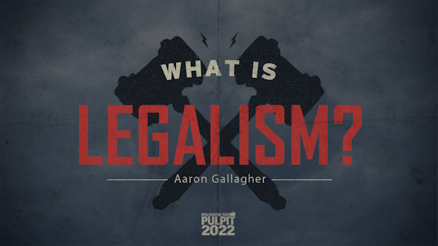 What is Legalism? | Aaron Gallagher