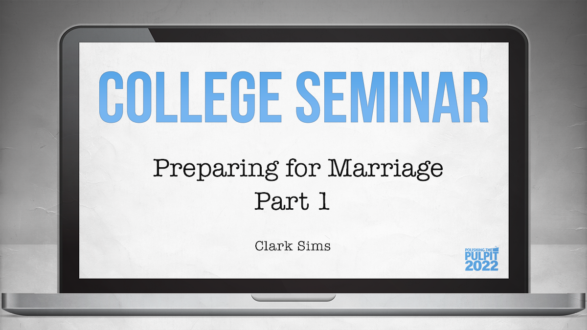 College Seminar: Preparing for Marriage (Part 1) | Clark Sims