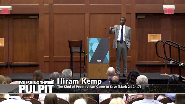 Hiram Kemp: The Kind of People Jesus Came to Save (Mark 2:13-17)