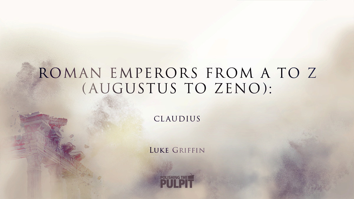 Roman Emperors from A to Z (Augustus to Zeno): Claudius | Luke Griffin