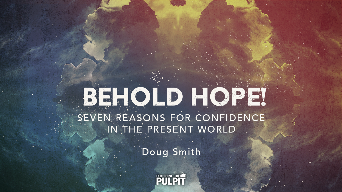 Behold Hope! Seven Reasons for Confidence in the Present World | Doug Smith